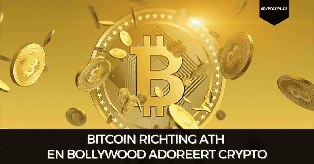 Bitcoin richting ATH en Bollywood adoreert crypto