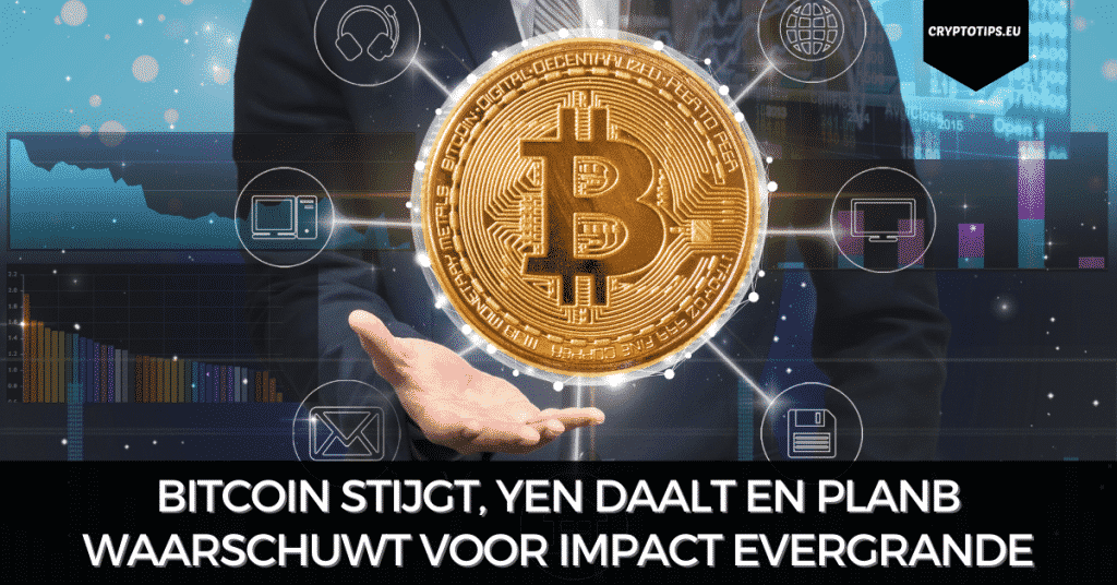 Bitcoin stijgt, Yen daalt en PlanB waarschuwt voor impact Evergrande