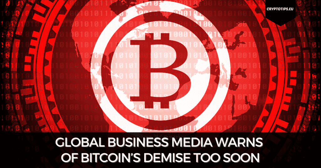 Global Business Media Warns Of Bitcoin’s Demise Too Soon