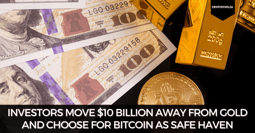Investors Move $10 Billion Away From Gold And Choose For Bitcoin As Safe Haven