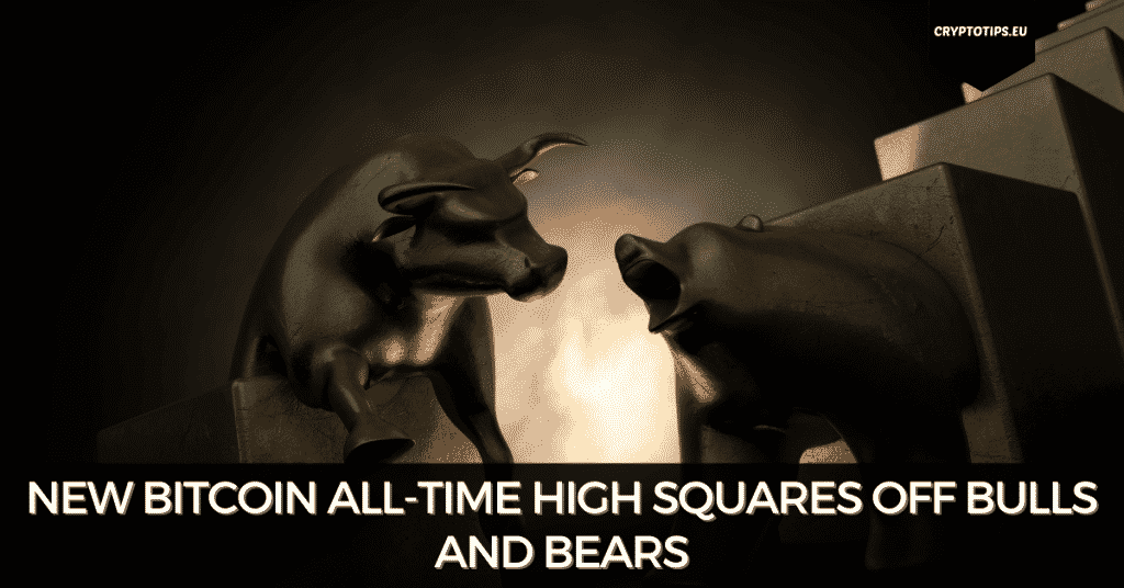 New Bitcoin All-Time High Squares Off Bulls And Bears