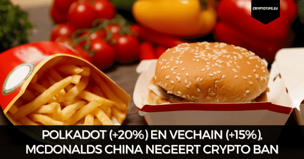 Polkadot (+20%) en VeChain (+15%), McDonalds China negeert crypto ban