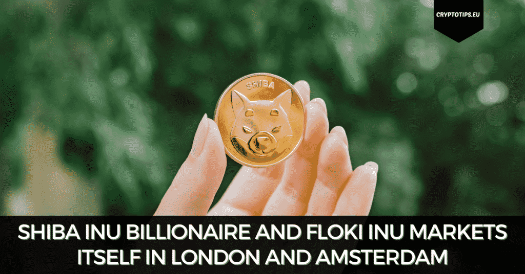 Shiba Inu Billionaire And Floki Inu Markets Itself In London As The Next Dogecoin