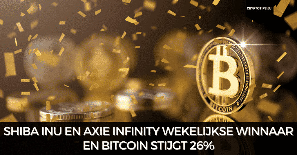 Shiba Inu en Axie Infinity wekelijkse winnaar en Bitcoin stijgt 26%