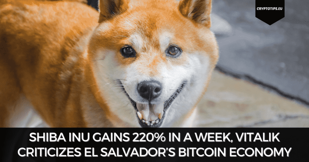 Shiba Inu Gains 220% In A Week, Vitalik Criticizes El Salvador’s Bitcoin Economy