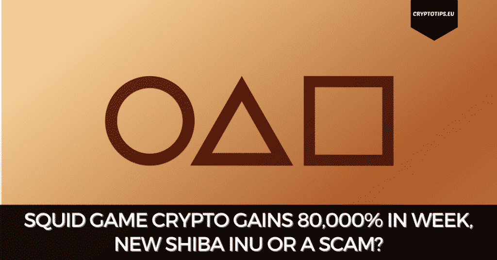 Squid Game Crypto Gains 80,000% In Week, New Shiba Inu Or A Scam?
