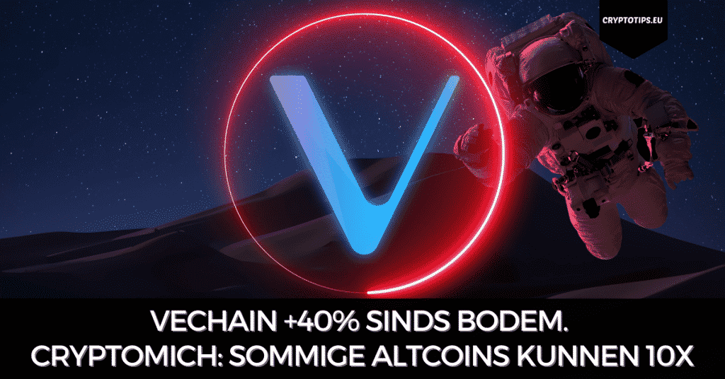 VeChain +40% sinds bodem. CryptoMich: Sommige altcoins kunnen 10x
