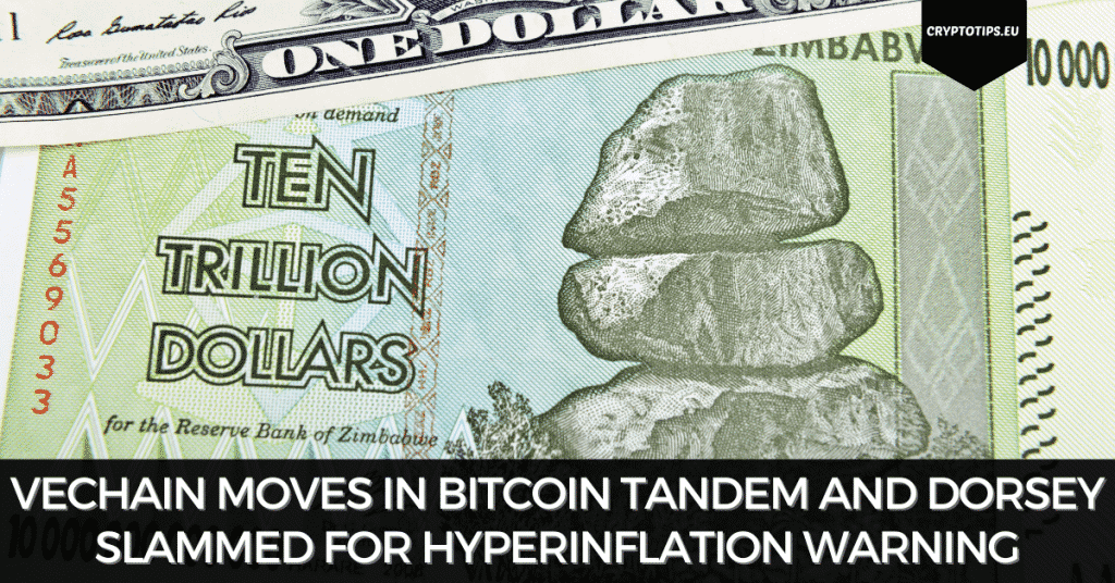VeChain Moves In Bitcoin Tandem And Twitter CEO Slammed For Hyperinflation Warning