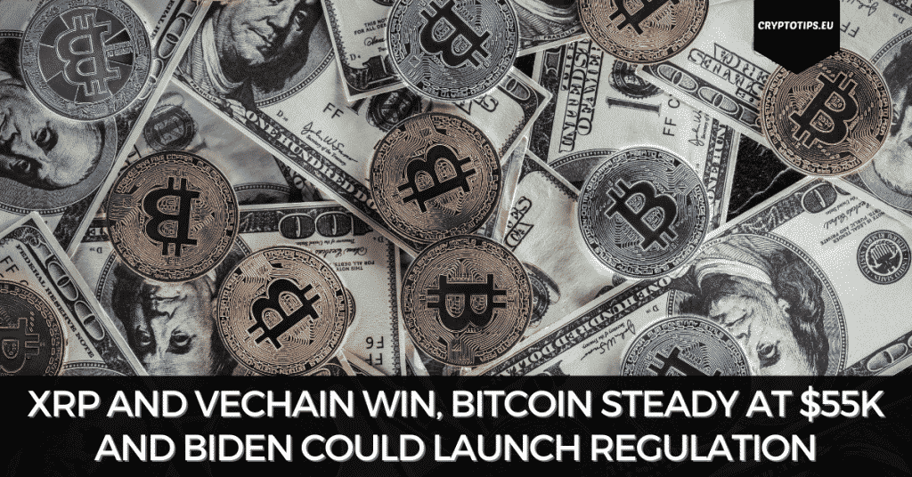 XRP And VeChain Win, Bitcoin Steady At $55k And Biden Could Launch Regulation