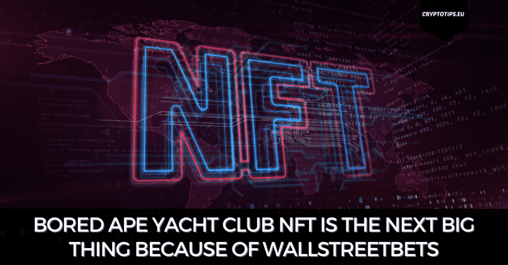 Bored Ape Yacht Club NFT Is The Next Big Thing Because Of WallStreetBets