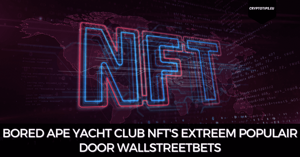 Bored Ape Yacht Club NFT's extreem populair door WallStreetBets
