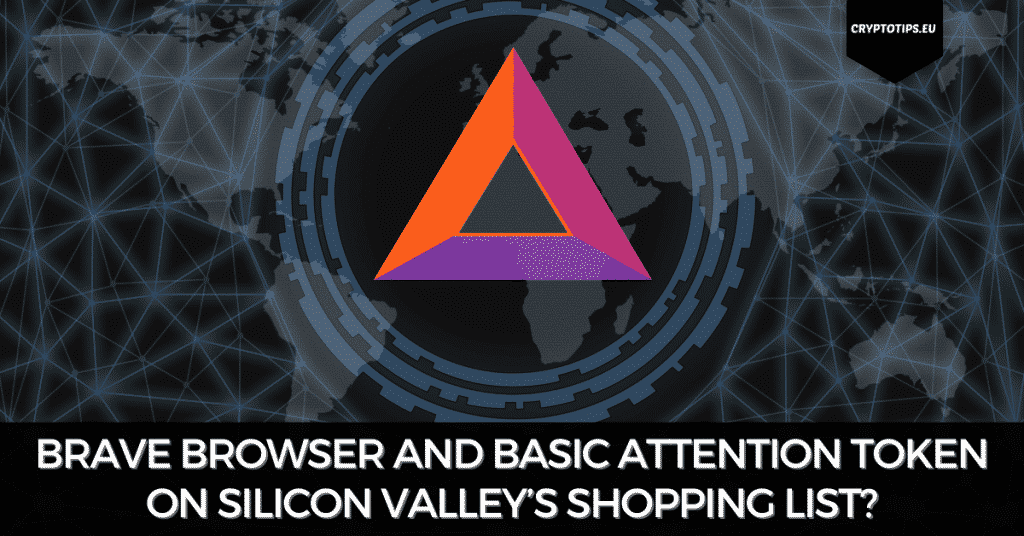 Brave Browser And Basic Attention Token On Silicon Valley’s Shopping List?