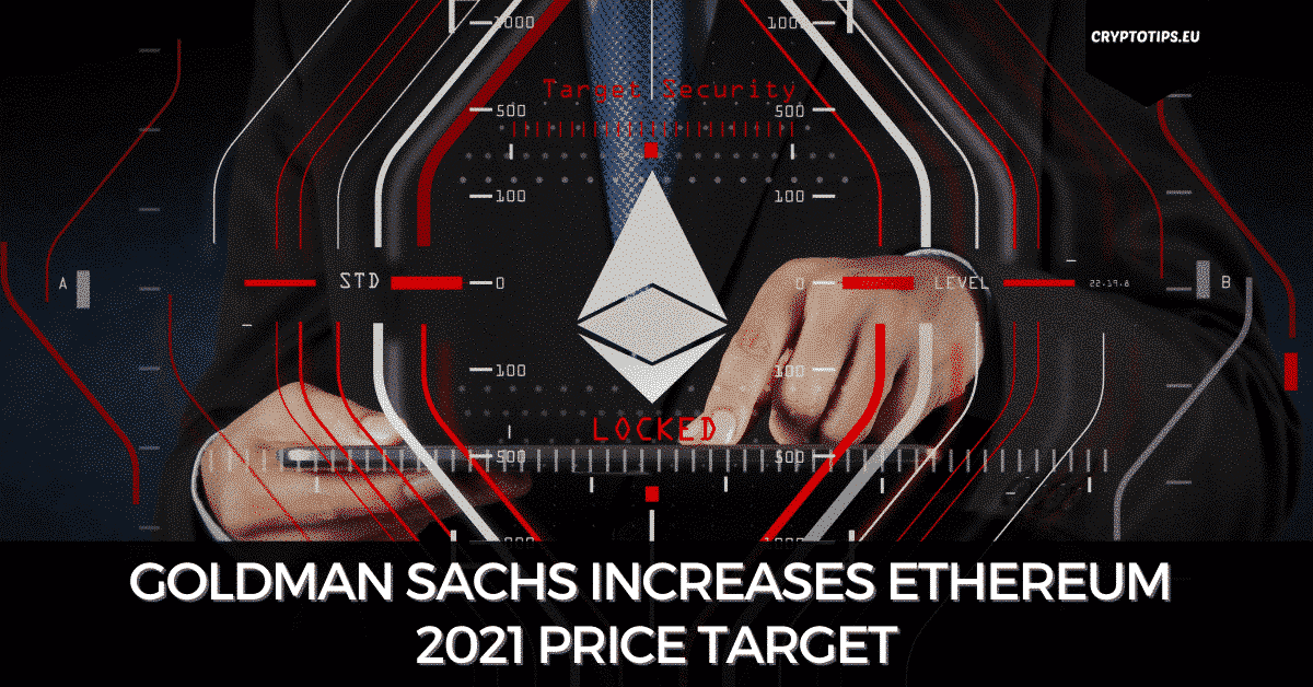 Goldman Sachs Increases Ethereum 2021 Price Target