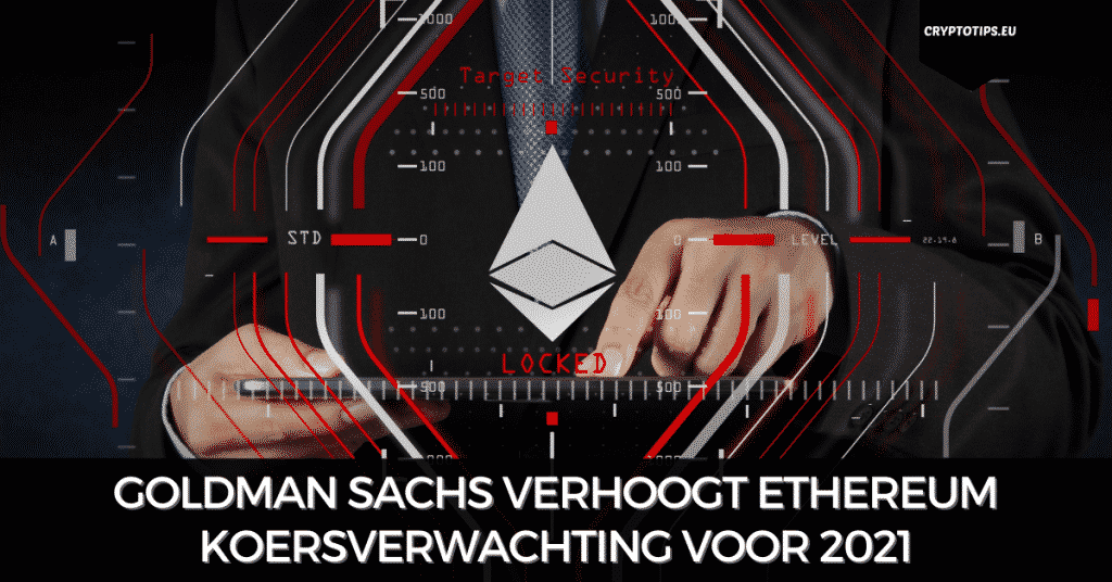 Goldman Sachs verhoogt Ethereum koersverwachting voor 2021