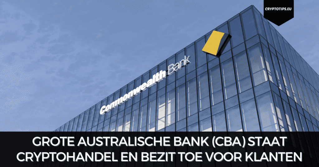 Grote Australische bank (CBA) staat cryptohandel en bezit toe voor klanten