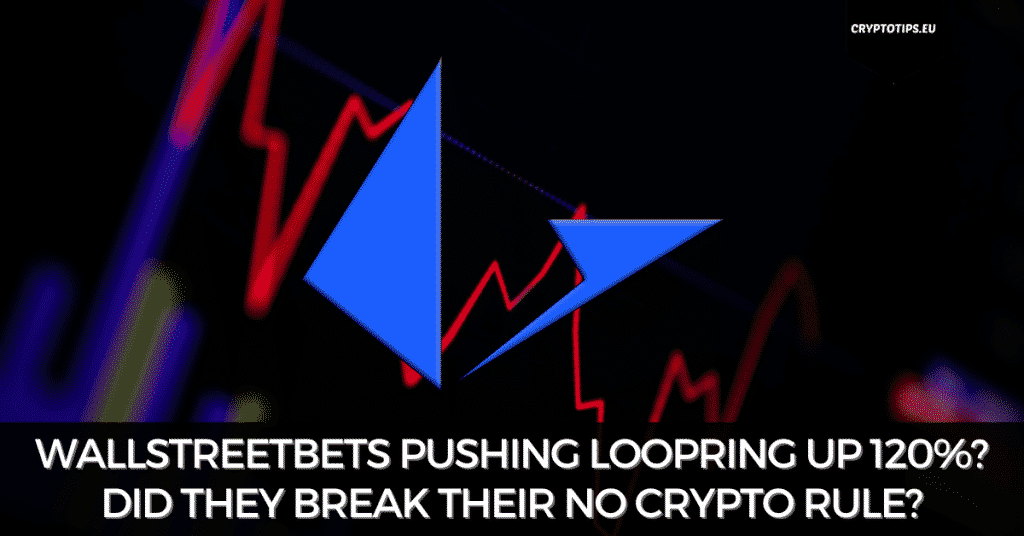 WallStreetBets Pushing Loopring Up 120%? Did They Break Their No Crypto Rule?