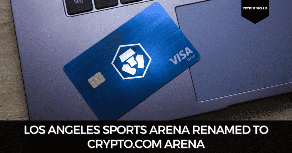Los Angeles Sports Arena Renamed To Crypto.com Arena