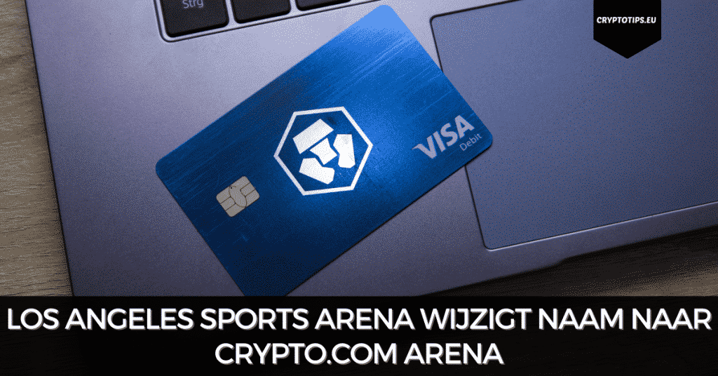 Los Angeles Sports Arena wijzigt naam naar Crypto.com Arena