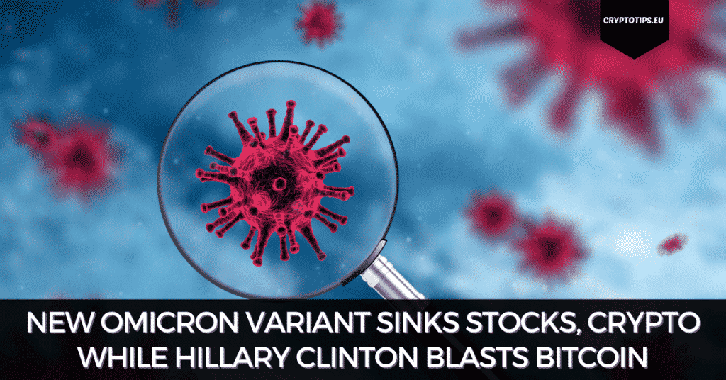 New Omicron Variant Sinks Stocks, Crypto While Hillary Clinton Blasts Bitcoin