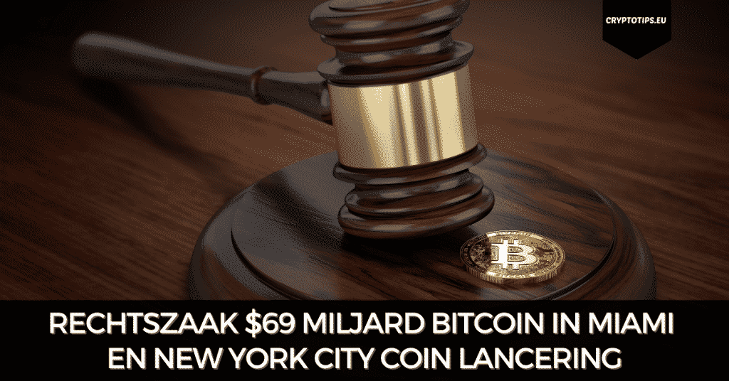 Rechtszaak $69 miljard Bitcoin in Miami en New York City Coin lancering
