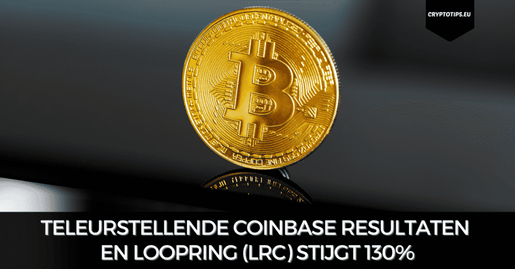 Teleurstellende Coinbase resultaten en Loopring (LRC) stijgt 130%