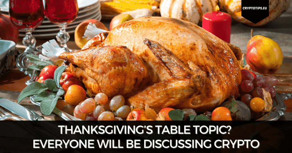 Thanksgiving’s Table Topic? Everyone Will Be Discussing Crypto