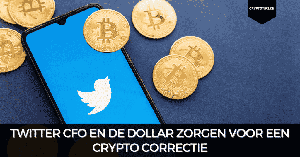 Twitter CFO en de dollar zorgen voor een crypto correctie