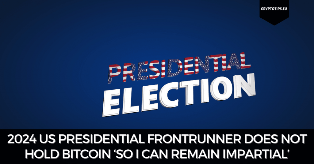 2024 US Presidential Frontrunner Does Not Hold Bitcoin ‘So I Can Remain Impartial’