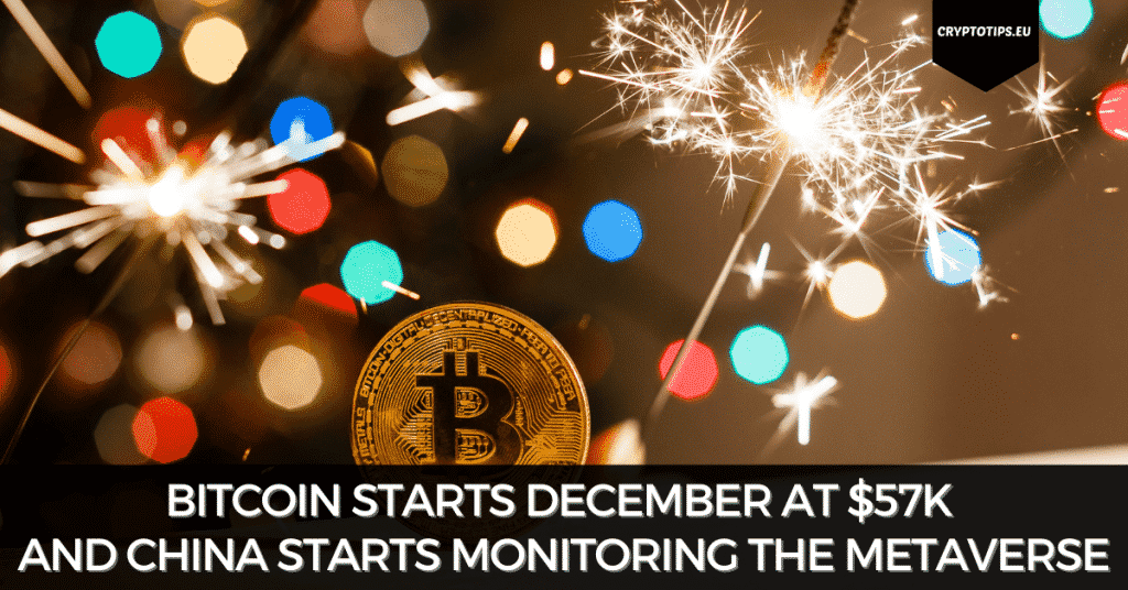 Bitcoin Starts December At $57k And China Starts Monitoring The Metaverse
