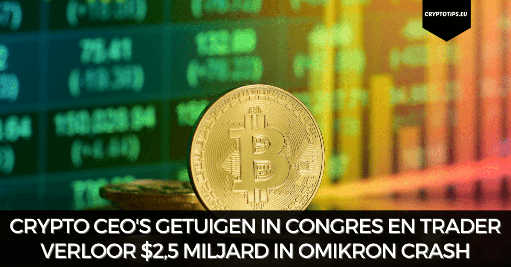 Crypto CEO's getuigen in congres en trader verloor $2,5 miljard in omikron crash