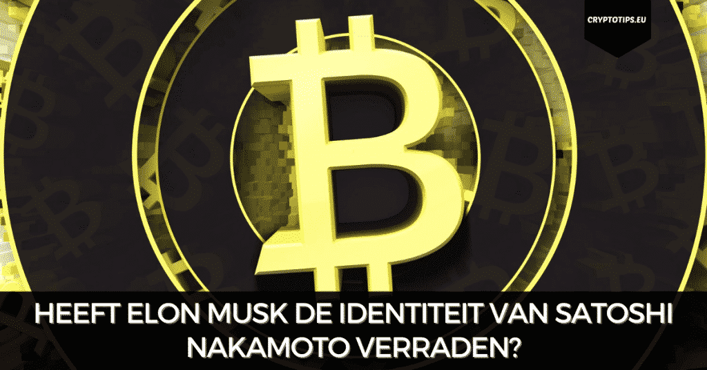 Heeft Elon Musk de identiteit van Satoshi Nakamoto verraden?