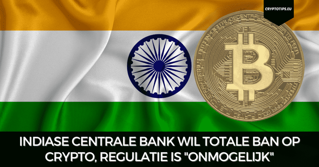 Indiase Centrale Bank wil totale ban op crypto, regulatie is "onmogelijk"