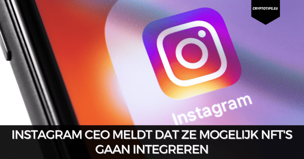 Instagram CEO meldt dat ze mogelijk NFT's gaan integreren