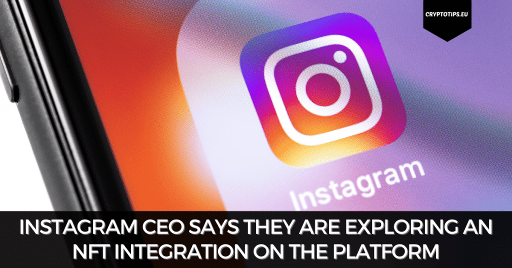 Instagram CEO says they are exploring an NFT integration on the platform