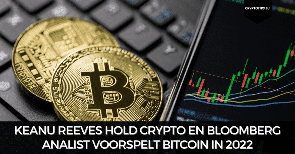 Keanu Reeves hold crypto en Bloomberg analist voorspelt Bitcoin in 2022