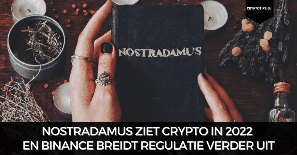 Nostradamus ziet crypto in 2022 en Binance breidt regulatie verder uit