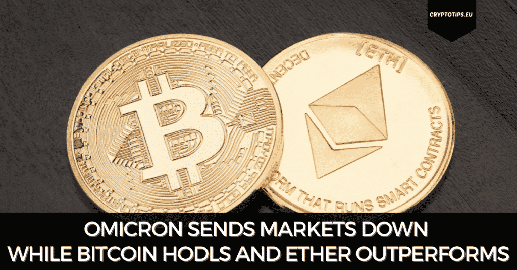 Omicron Sends Markets Down While Bitcoin Hodls And Ether Outperforms