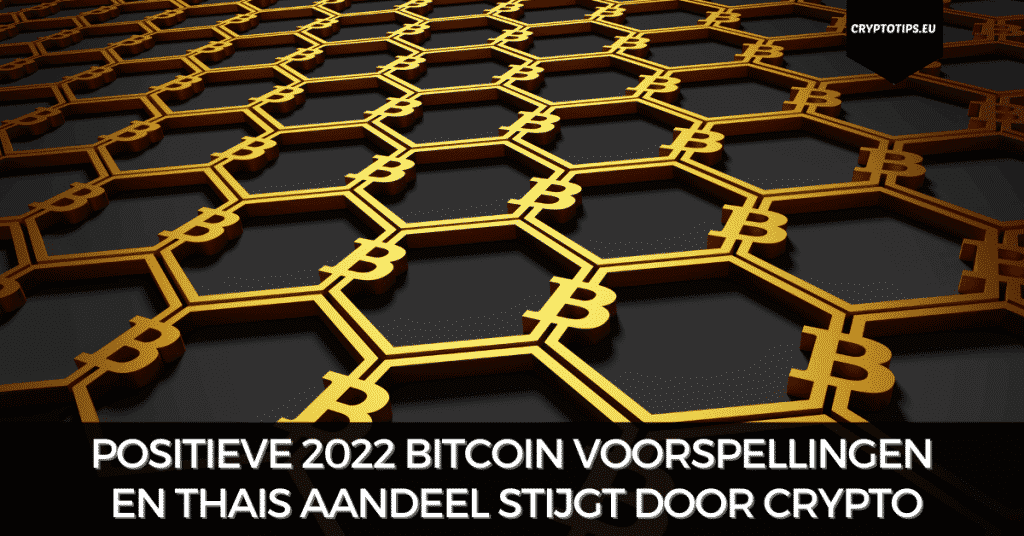 Positieve 2022 Bitcoin voorspellingen en Thais aandeel stijgt door crypto