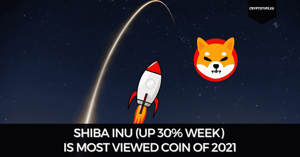 Shiba Inu (Up 30% Week) Is Most Viewed Coin Of 2021