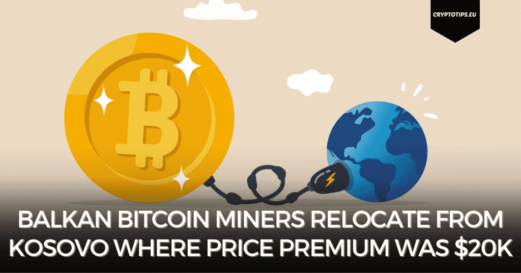 Balkan Bitcoin Miners Relocate From Kosovo Where Price Premium Was $20k