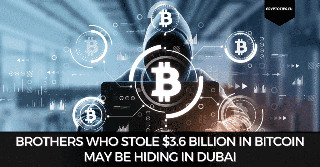 Brothers Who Stole $3.6 Billion In Bitcoin May Be Hiding In Dubai