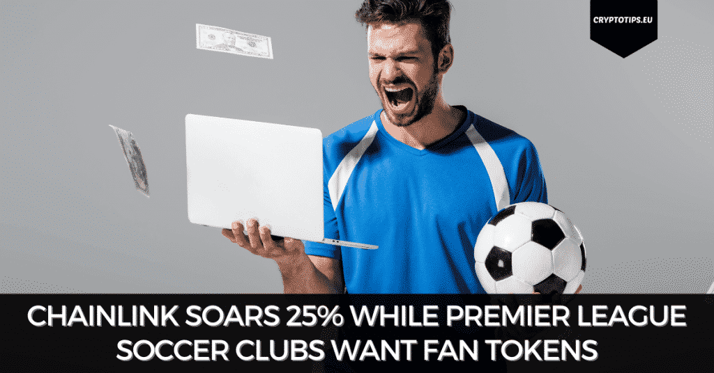 Chainlink Soars 25% While Premier League Soccer Clubs Want Fan Tokens