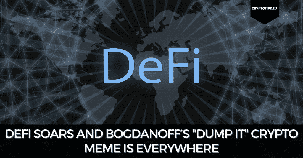 DeFi Soars And Bogdanoff’s "Dump It" Crypto Meme Is Everywhere