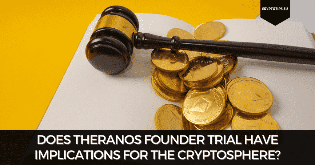 Does Theranos Founder Trial Have Implications For The Cryptosphere?