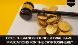 Does Theranos Founder Trial Have Implications For The Cryptosphere?