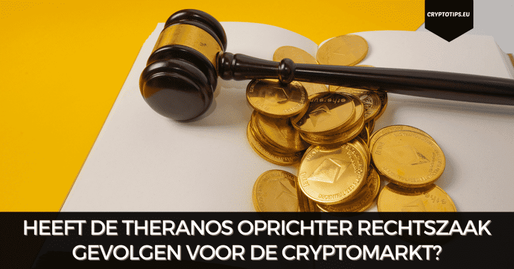 Heeft de Theranos oprichter rechtszaak gevolgen voor de cryptomarkt?