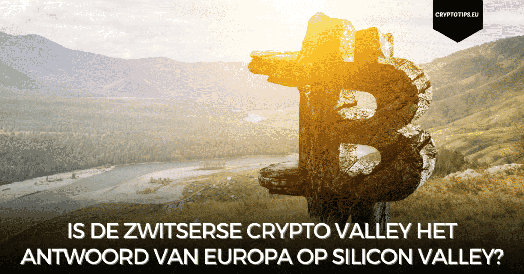 Is de Zwitserse Crypto Valley het antwoord van Europa op Silicon Valley?