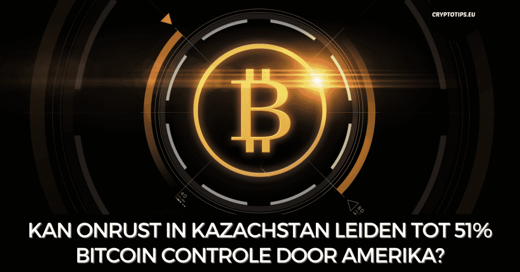 Kan onrust in Kazachstan leiden tot 51% Bitcoin controle door Amerika?