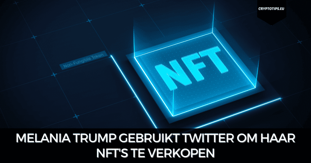 Melania Trump gebruikt Twitter om haar NFT's te verkopen