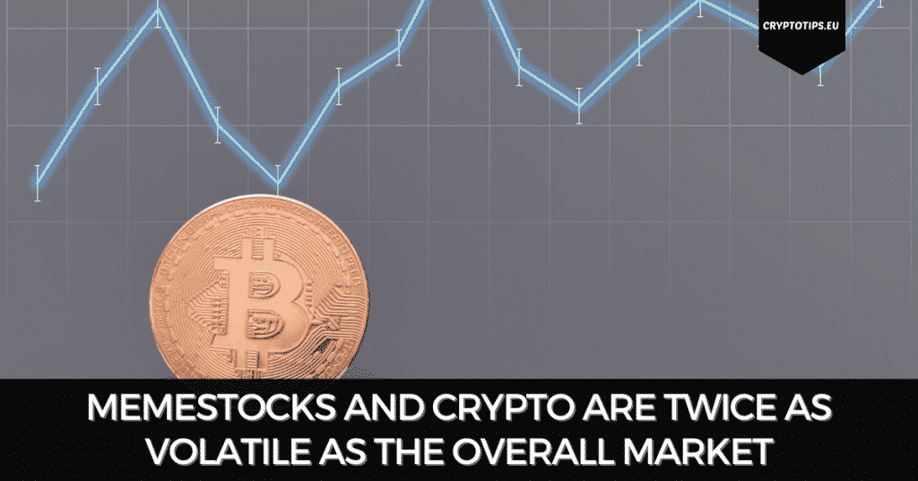 Memestocks And Crypto Are Twice As Volatile As The Overall Market